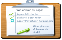Vad önskar du köpa! Kopiera bild eller text  Skicka till e-post nedan support@elfastuder-harmann.com Klicka på e-post så kommer du  direkt!